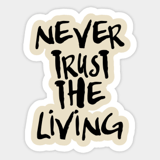 Never Trust the Living Sticker